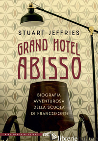 GRAND HOTEL ABISSO. BIOGRAFIA AVVENTUROSA DELLA SCUOLA DI FRANCOFORTE - JEFFRIES STUART