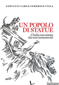 POPOLO DI STATUE. L'ITALIA RACCONTATA DAI SUOI MONUMENTI (UN) - VILLA GIOVANNI CARLO FEDERICO