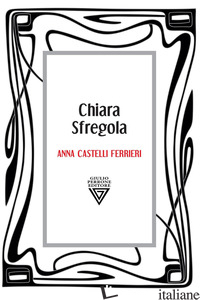 ANNA CASTELLI FERRIERI - SFREGOLA CHIARA