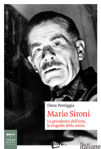 MARIO SIRONI. LA GRANDEZZA DELL'ARTE, LE TRAGEDIE DELLA STORIA - PONTIGGIA ELENA