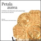 PETALA AUREA. GOLD SHEET-WORK OF BYZANTINE AND LOMBARD ORIGIN FRON THE ROVATI CO - SANNAZARO M. (CUR.); GIOSTRA C. (CUR.)