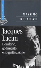 JACQUES LACAN. VOL. 1: DESIDERIO, GODIMENTO E SOGGETTIVAZIONE - RECALCATI MASSIMO