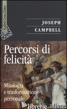 PERCORSI DI FELICITA'. MITOLOGIA E TRASFORMAZIONE PERSONALE - CAMPBELL JOSEPH; KUDLER D. (CUR.)