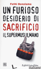 FURIOSO DESIDERIO DI SACRIFICIO. IL SUPERMUSULMANO (UN) - BENSLAMA FETHI