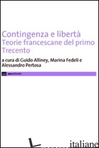 CONTIGENZA E LIBERTA'. TEORIE FRANCESCANE DEL PRIMO TRECENTO - ALLINEY G. (CUR.); FEDELI M. (CUR.); PERTOSA A. (CUR.)