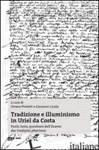 TRADIZIONE E ILLUMINISMO IN URIEL DA COSTA - PROIETTI O. (CUR.); LICATA G. (CUR.)