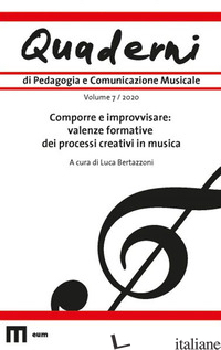 QUADERNI DI PEDAGOGIA E COMUNICAZIONE MUSICALE (2020). VOL. 7: COMPORRE E IMPROV - BERTAZZONI L. (CUR.)