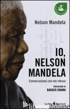IO, NELSON MANDELA. CONVERSAZIONI CON ME STESSO - MANDELA NELSON