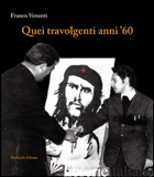 QUEI TRAVOLGENTI ANNI '60 - VENANTI FRANCO