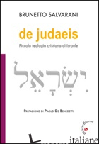 DE JUDAEIS. PICCOLA TEOLOGIA CRISTIANA DI ISRAELE - SALVARANI BRUNETTO