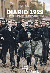 DIARIO 1922. LE CAMICIE NERE ALLA CONQUISTA DEL POTERE - BALBO ITALO; FRANZINELLI M. (CUR.)