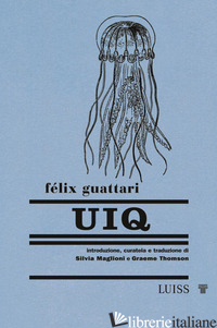 UIQ - GUATTARI FELIX; MAGLIONI S. (CUR.); THOMSON G. (CUR.)