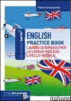 ENGLISH PRACTICE BOOK. LAVORO DI RIPASSO PER LA LINGUA INGLESE. LIVELLO INIZIALE - CALCASELLE PAOLA