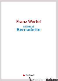 CANTO DI BERNADETTE (IL) - WERFEL FRANZ