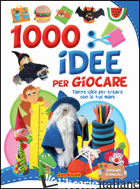 1000 IDEE PER GIOCARE - AA.VV.