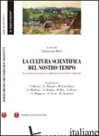 CULTURA SCIENTIFICA DEL NOSTRO TEMPO (LA) - RIA D. (CUR.)