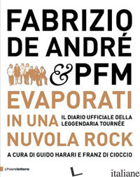 FABRIZIO DE ANDRE' & PFM. EVAPORATI IN UNA NUVOLA ROCK. IL DIARIO UFFICIALE DELL - HARARI G. (CUR.); DI CIOCCIO F. (CUR.)