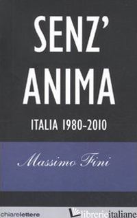 SENZ'ANIMA. ITALIA 1980-2010 - FINI MASSIMO