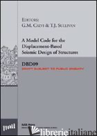 MODEL CODE FOR THE DISPLACEMENT-BASED SEISMIC DESIGN OF STRUCTURES SDBD09 DRAFT  - CALVI G. MICHELE; SULLIVAN TIMOTHY J.