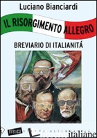 RISORGIMENTO ALLEGRO. BREVIARIO DI ITALIANITA' (IL) - BIANCIARDI LUCIANO