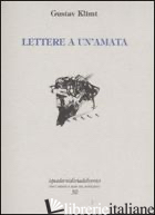LETTERE A UN'AMATA - KLIMT GUSTAV; MATI S. (CUR.)