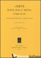 «ARTE NATA DALL'ARTE». CARTEGGIO 1956-1966 - PARRONCHI ALESSANDRO; TUTINO MARIO
