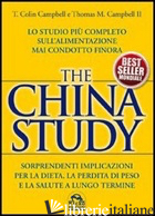 CHINA STUDY. LO STUDIO PIU' COMPLETO SULL'ALIMENTAZIONE MAI CONDOTTO FINORA (THE - CAMPBELL T. COLIN; CAMPBELL THOMAS M. II