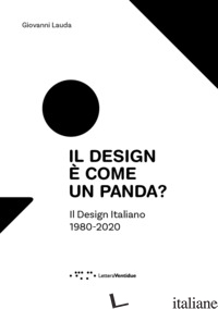 DESIGN E' COME UN PANDA? IL DESIGN ITALIANO 1980-2020. EDIZ. ILLUSTRATA (IL) - LAUDA GIOVANNI