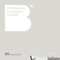 ARCHITETTURA E IMPEGNO SOCIALE. EMILIA-ROMAGNA 2000-2020 - LEONI G. (CUR.)