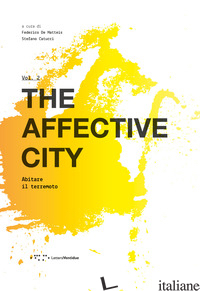AFFECTIVE CITY (THE). VOL. 2: ABITARE IL TERREMOTO - CATUCCI S. (CUR.); DE MATTEIS F. (CUR.)