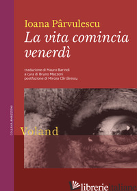 VITA COMINCIA VENERDI' (LA) - PARVULESCU IOANA; MAZZONI B. (CUR.)