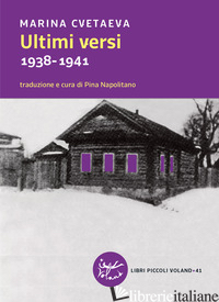 ULTIMI VERSI. 1938-1941. TESTO RUSSO A FRONTE - CVETAEVA MARINA; NAPOLITANO P. (CUR.)