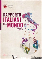 RAPPORTO ITALIANI NEL MONDO 2015 - FONDAZIONE MIGRANTES (CUR.)