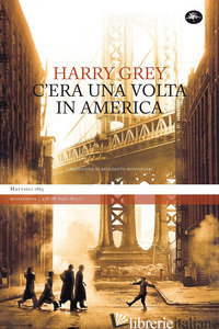 C'ERA UNA VOLTA IN AMERICA - GREY HARRY; MONTEFIORI B. (CUR.)