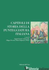 CAPITOLI DI STORIA DELLA PUNTEGGIATURA ITALIANA - FERRARI A. (CUR.); LALA L. (CUR.); PECORARI F. (CUR.); STOJMENOVA R. (CUR.)