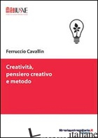 CREATIVITA', PENSIERO CREATIVO E METODO - CAVALLIN FERRUCCIO