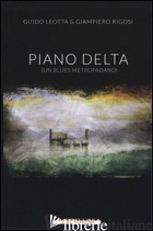 PIANO DELTA. (UN BLUES METROPADANO) - LEOTTA GUIDO; RIGOSI GIAMPIERO