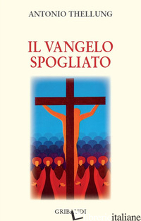 VANGELO SPOGLIATO (IL) - THELLUNG ANTONIO