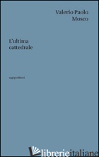 ULTIMA CATTEDRALE (L') - MOSCO VALERIO PAOLO
