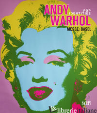 ANDY WARHOL. POP ART IDENTITIES. EDIZ. INGLESE, TEDESCA E FRANCESE - VANNI M. (CUR.)