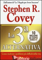 3ª ALTERNATIVA. COME RISOLVERE I PROBLEMI PIU' DIFFICILI DELLA VITA (LA) - COVEY STEPHEN R.