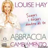 ABBRACCIA IL CAMBIAMENTO. AUDIOCORSO 2 CD AUDIO - HAY LOUISE L.
