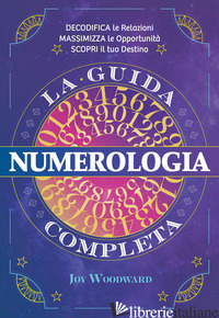 NUMEROLOGIA. LA GUIDA COMPLETA - WOODWARD JOY