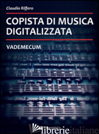 COPISTA DI MUSICA DIGITALIZZATA. VADEMECUM - RIFFERO CLAUDIO
