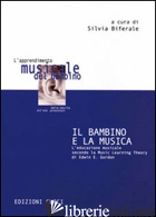 BAMBINO E LA MUSICA. L'EDUCAZIONE MUSICALE SECONDO LA MUSIC LEARNING THEORY DI E - BIFERALE S. (CUR.)