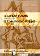 E RESTAN FORME-E RIMANGONO FORME. VERSI (1981-1990) - TOSO FIORENZO