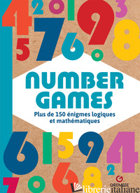 NUMBER GAMES. PLUS DE 150 ENIGMES LOGIQUES ET MATHEMATIQUES - AA.VV.