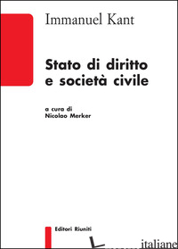 STATO DI DIRITTO E SOCIETA' CIVILE - KANT IMMANUEL; MERKER N. (CUR.)