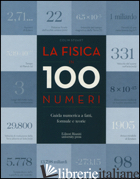 FISICA IN 100 NUMERI. GUIDA NUMERICA A FATTI, FORMULE E TEORIE (LA) - STUART COLIN