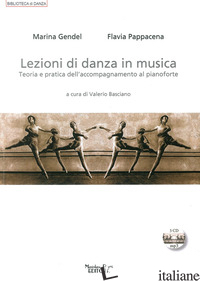 LEZIONI DI DANZA IN MUSICA. TEORIA E PRATICA DELL'ACCOMPAGNAMENTO AL PIANOFORTE. - PAPPACENA FLAVIA; GENDEL MARINA; BASCIANO V. (CUR.)